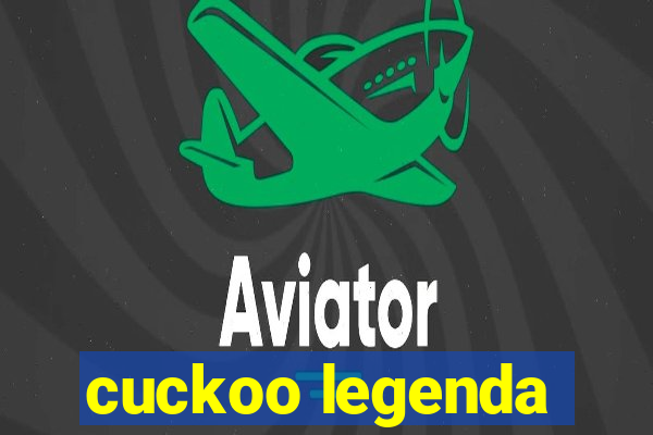 cuckoo legenda